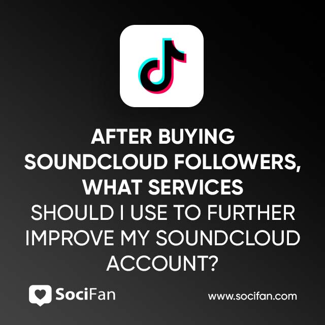 What Services Should I Use To Further Improve My SoundCloud Account