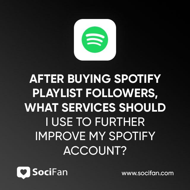 What Services Should I Use To Further Improve My Spotify Account