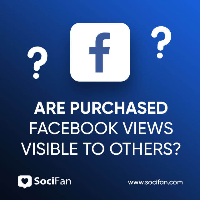 Are Purchased Facebook Views Visible to Others