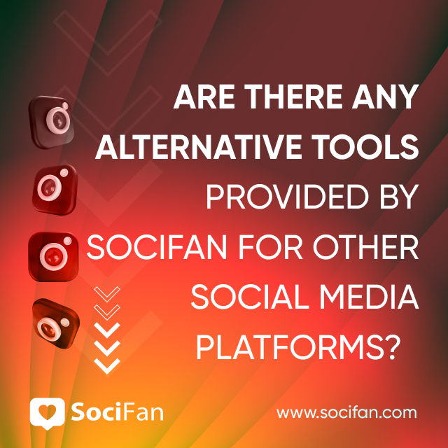 Are There Any Alternative Tools Provided by SociFan for Other Social Media Platforms? 