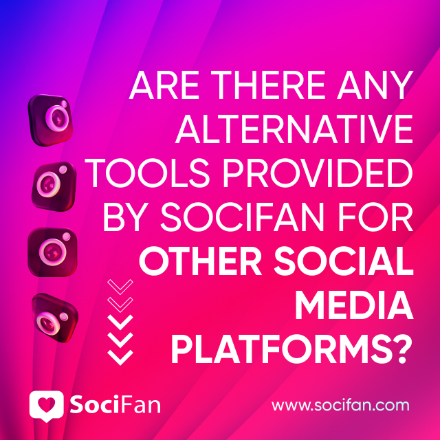 Are There Any Alternative Tools Provided by SociFan for Other Social Media Platforms? 