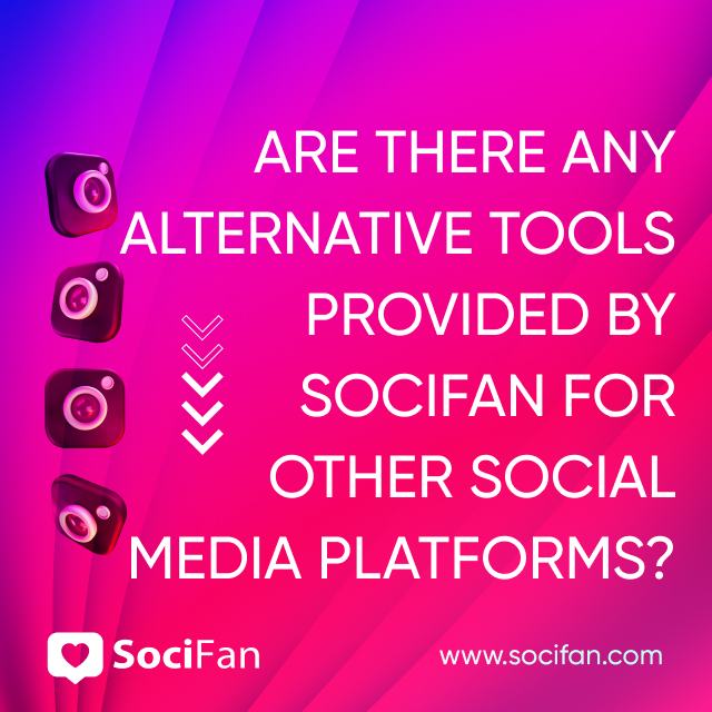 Are There Any Alternative Tools Provided by SociFan for Other Social Media Platforms? 