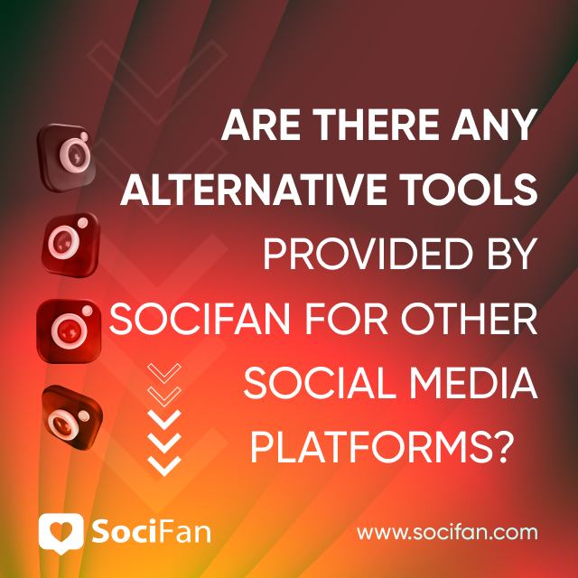 Are There Any Alternative Tools Provided by SociFan for Other Social Media Platforms? 