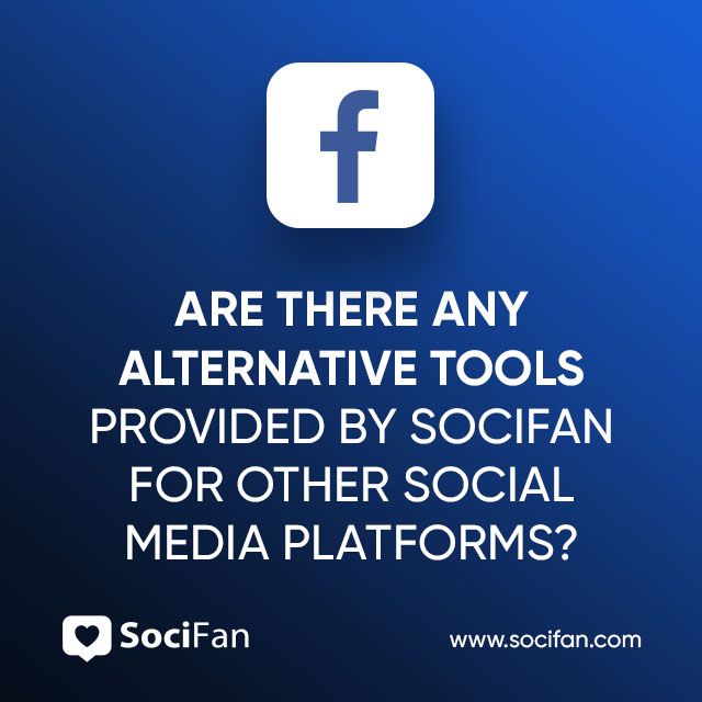 Are There Any Alternative Tools Provided By SociFan For Other Social Media Platforms