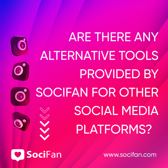 Are There Any Alternative Tools Provided by SociFan for Other Social Media Platforms? 