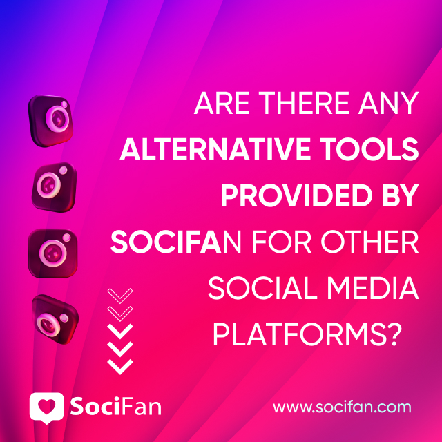 Are There Any Alternative Tools Provided by SociFan for Other Social Media Platforms? 