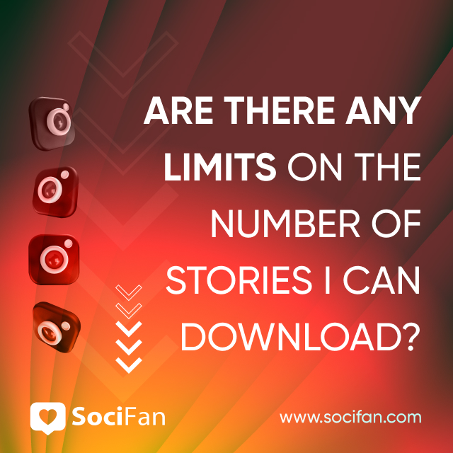 Are There Any Limits on The Number of Stories I Can Download? 