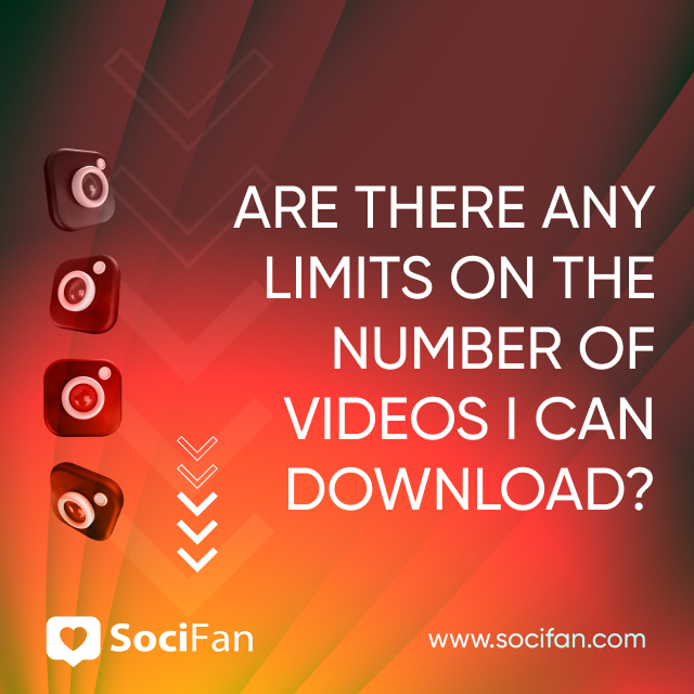 Are There Any Limits on The Number of Videos I Can Download? 