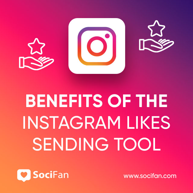 Benefits Of The Instagram Likes Sending Tool 