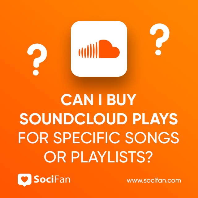 Can I Buy SoundCloud Plays For Specific Songs Or Playlists