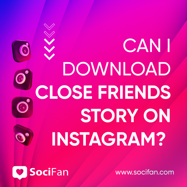 Can I Download Close Friends Story on Instagram?