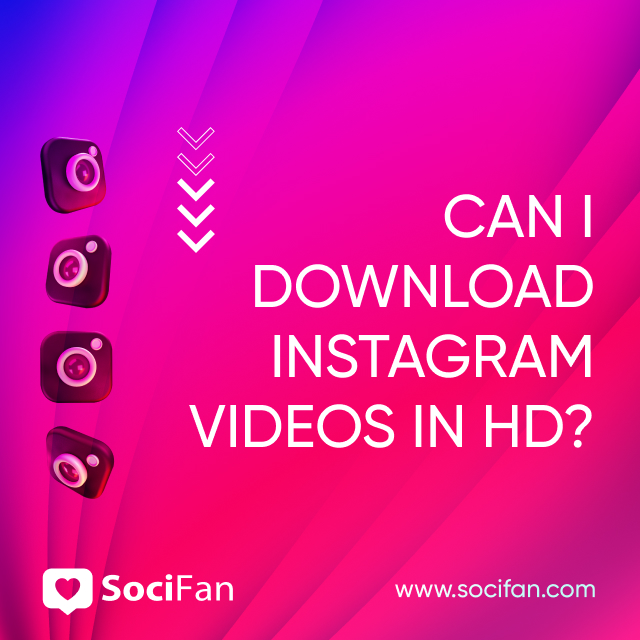 Can I Download Instagram Videos In HD? 