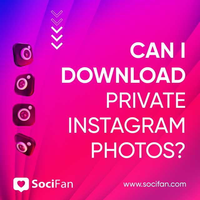 Can I Download Private Instagram Photos? 