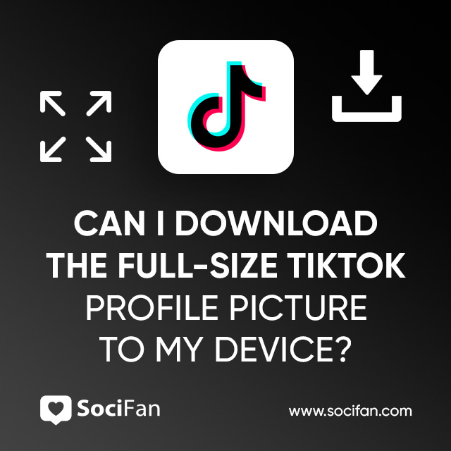 Can I Download The Full-Size TikTok Profile Picture To My Device