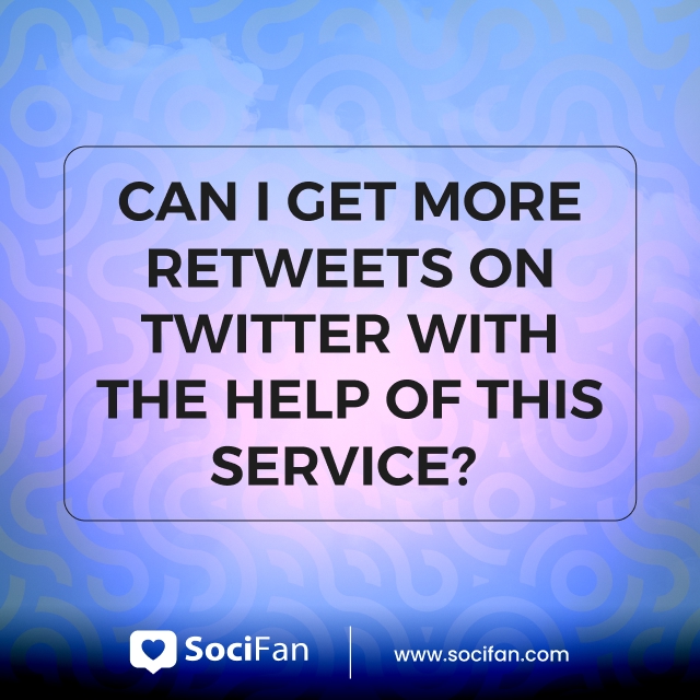 Can I Get More Retweets On Twitter With The Help Of This Service?  