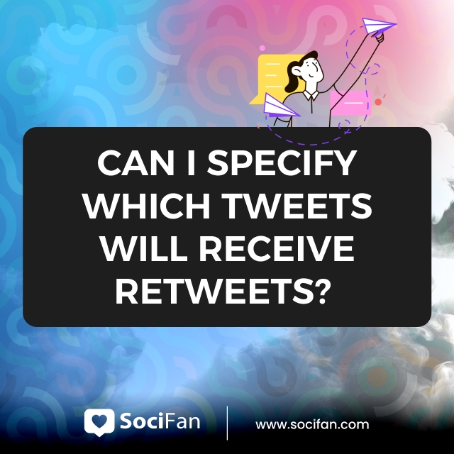 Can I Specify Which Tweets Will Receive Retweets? 