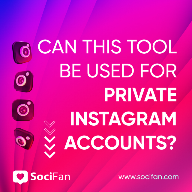 Can This Tool Be Used for Private Instagram Accounts? 