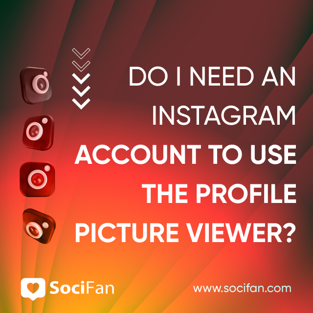 Do I Need an Instagram Account to Use the Profile Picture Viewer? 