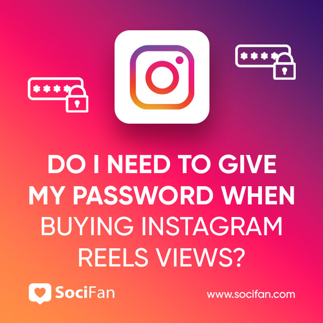 Do I Need To Give My Password When Buying Instagram Reels Views