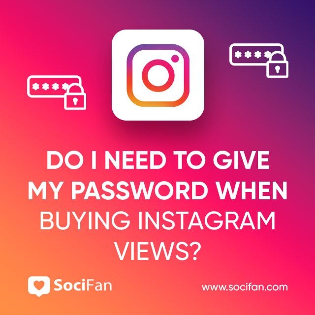 Do I Need To Give My Password When Buying Instagram Views