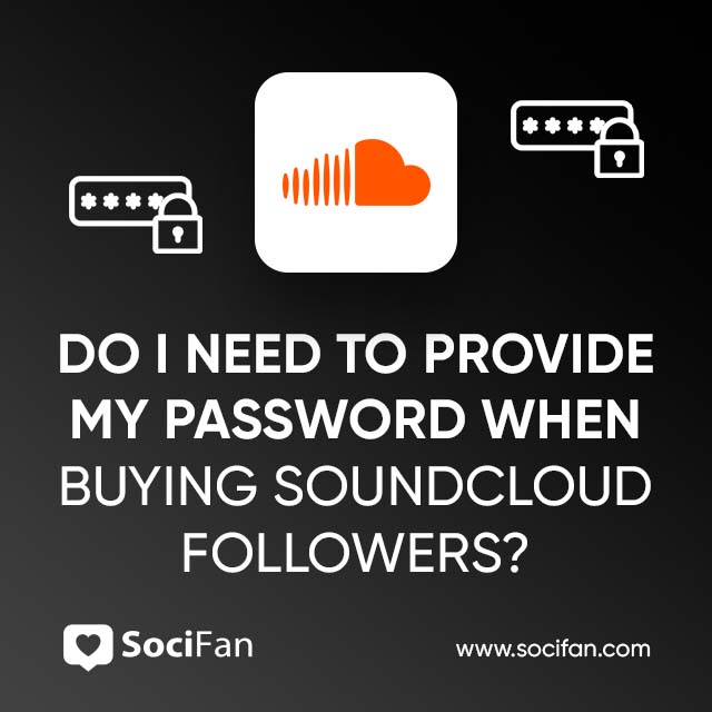 Do I Need To Provide My Password When Buying SoundCloud Followers