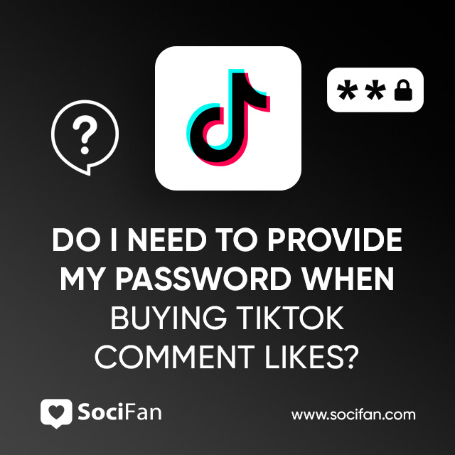 Do I Need to Provide My Password When Buying TikTok Comment Likes