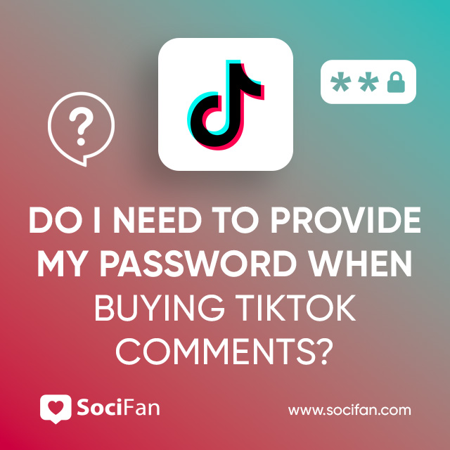 Do I Need to Provide My Password When Buying TikTok Comments