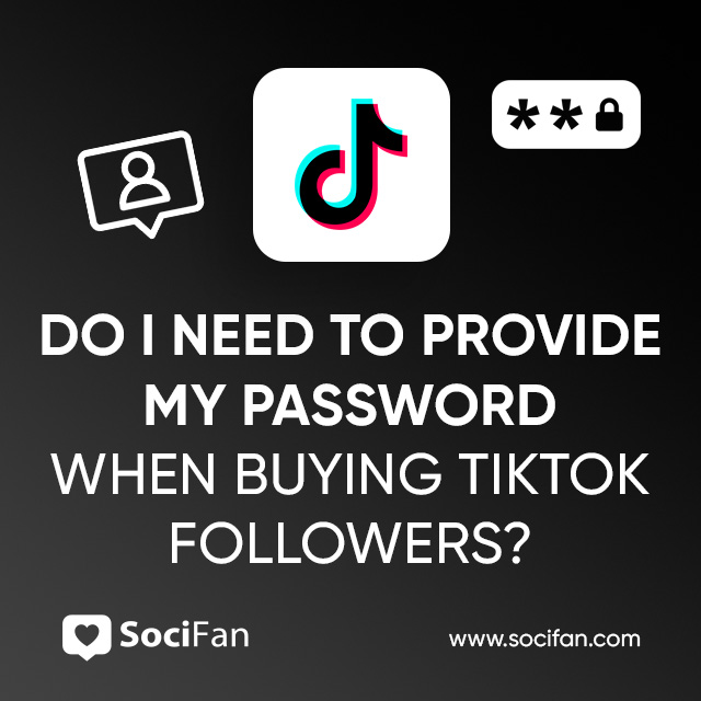 Do I Need to Provide My Password When Buying TikTok Followers