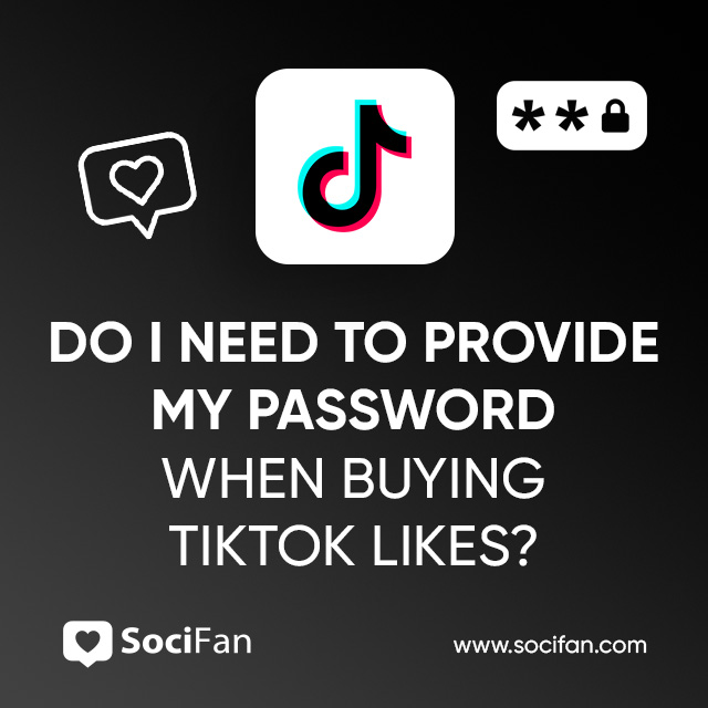 Do I Need to Provide My Password When Buying TikTok Likes