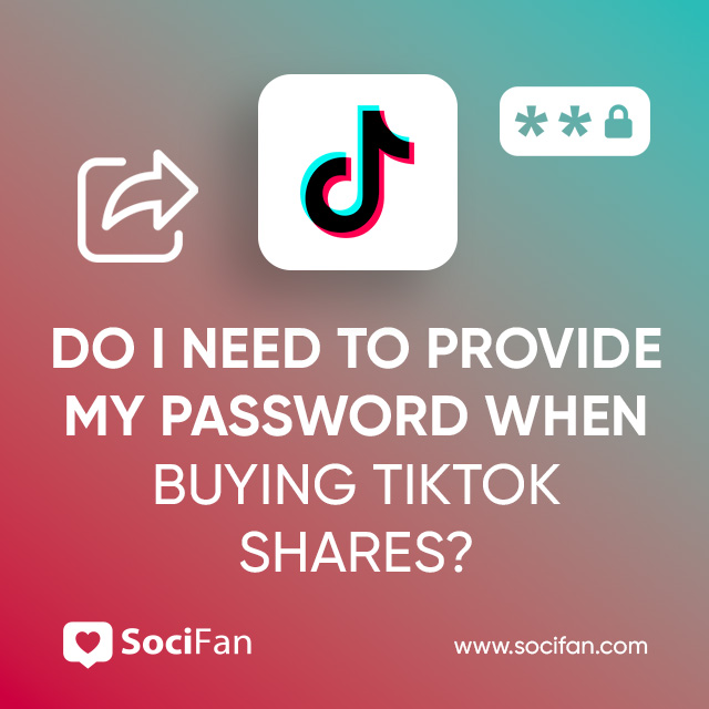 Do I Need to Provide My Password When Buying TikTok Shares