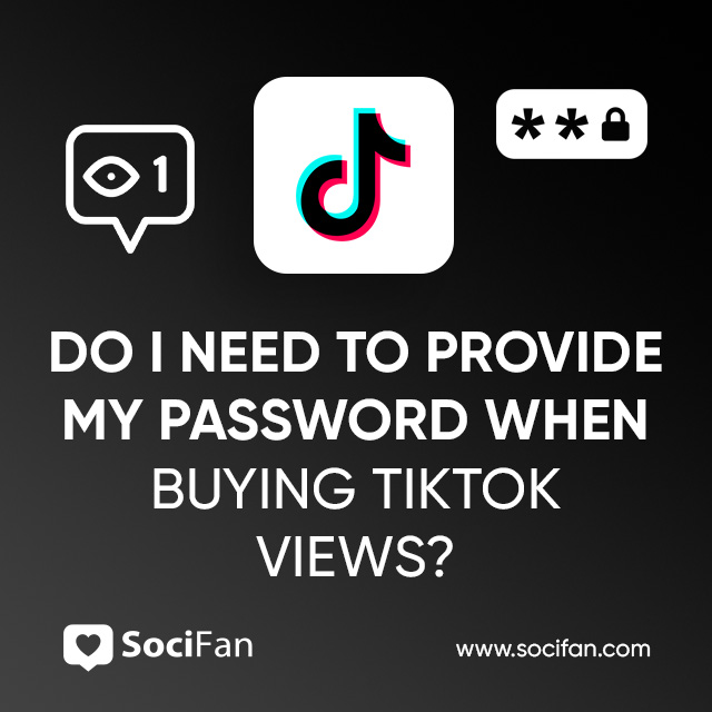 Do I Need to Provide My Password When Buying TikTok Views