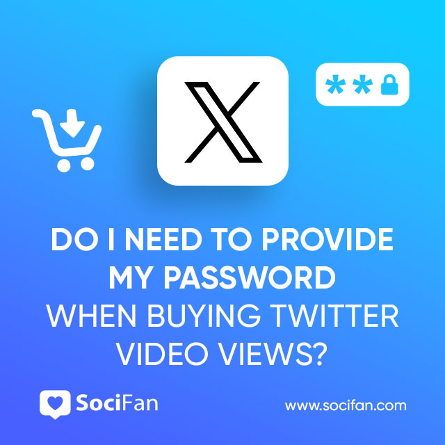 Do I Need to Provide My Password When Buying Twitter Video Views