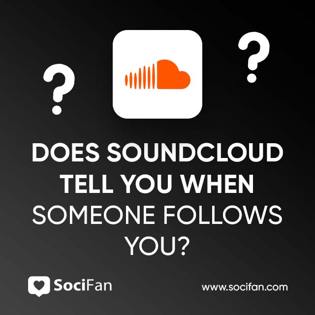 Does SoundCloud Tell You When Someone Follows You