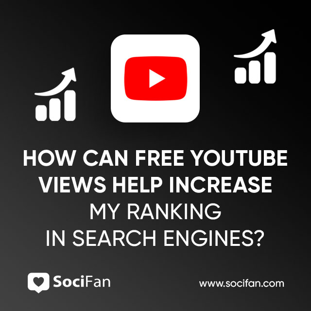 How Can Free YouTube Views Help Increase My Ranking in Search Engines