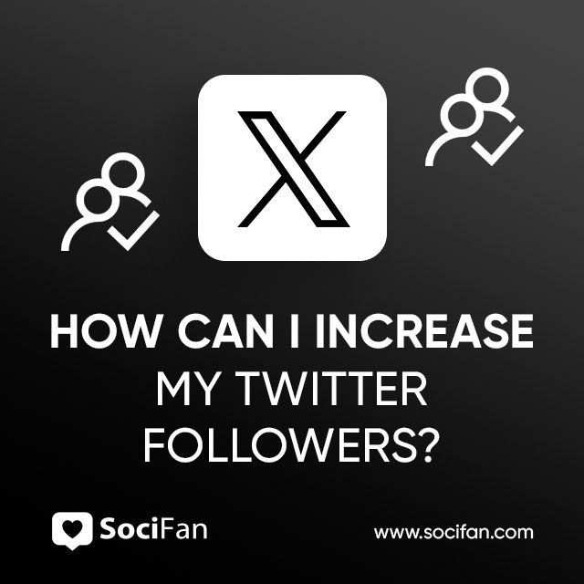 How Can I Increase My Twitter Followers