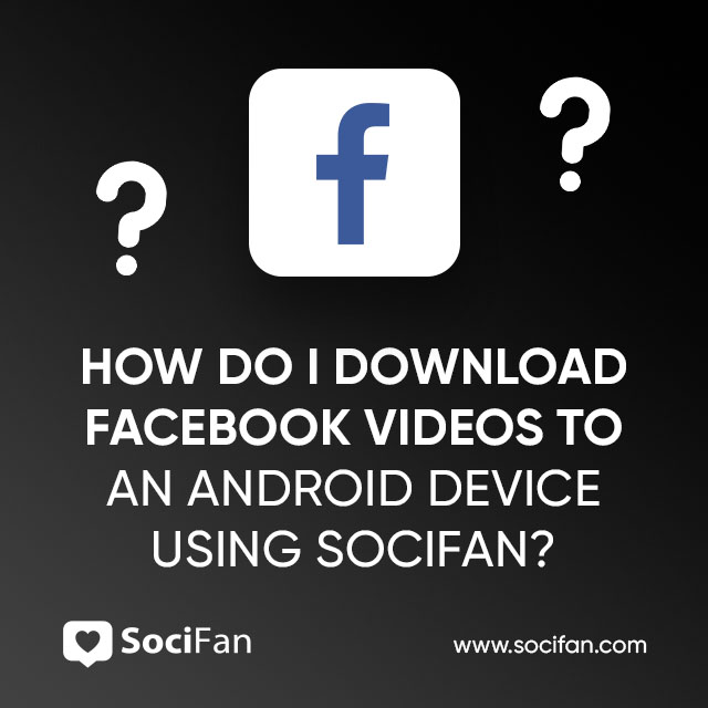 How Do I Download Facebook Videos To My Computer Using SociFan