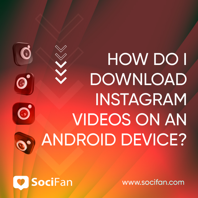 How Do I Download Instagram Videos on an Android Device? 