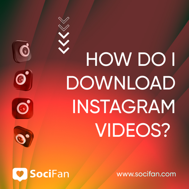 How Do I Download Instagram Videos? 