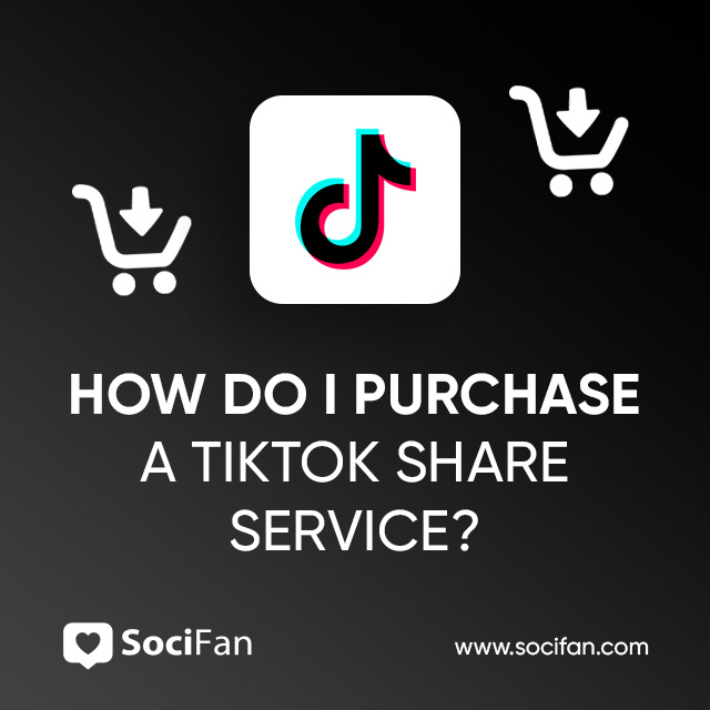 How Do I Purchase a TikTok Share Service