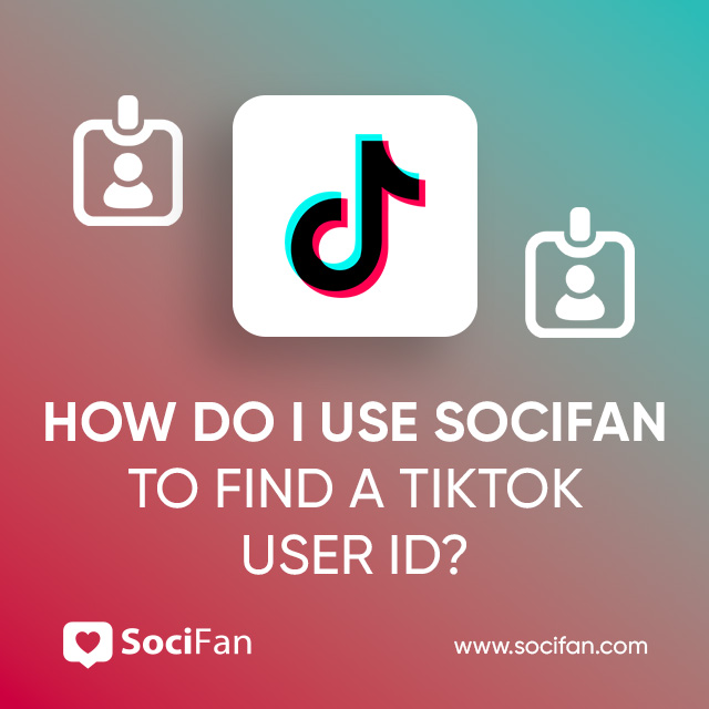 How Do I Use Socifan to Find a TikTok User ID