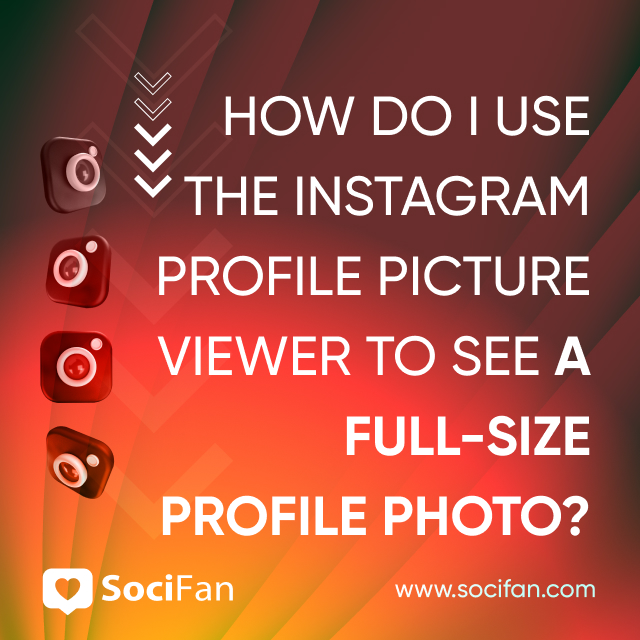 How Do I Use the Instagram Profile Picture Viewer to See a Full-Size Profile Photo? 