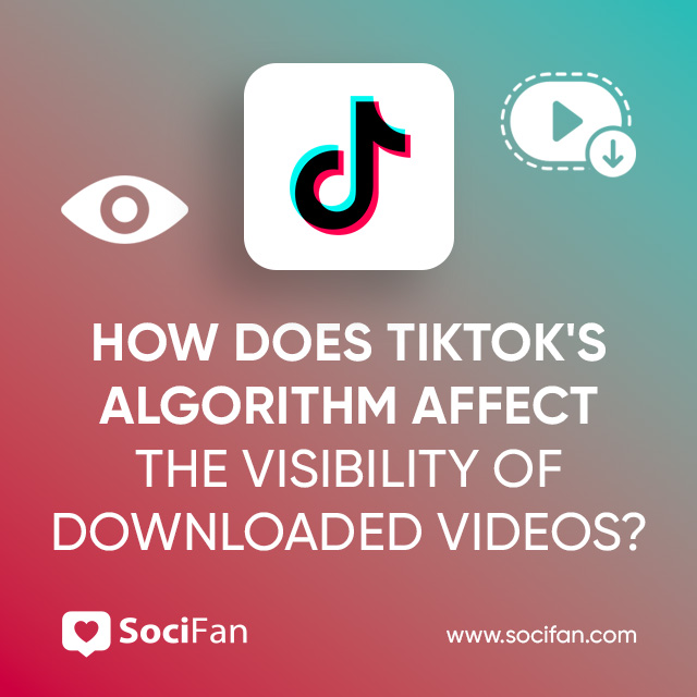 How Does TikTok's Algorithm Affect The Visibility Of Downloaded Videos