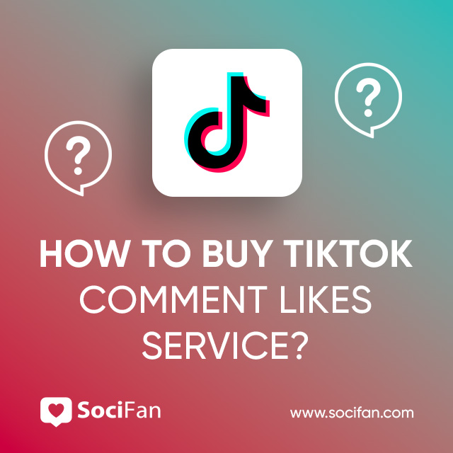 How to Buy TikTok Comment Likes Service