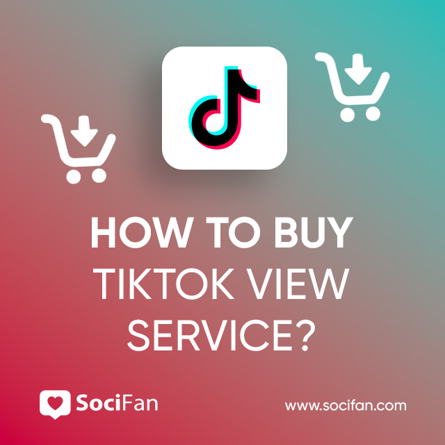 How to Buy TikTok View Service