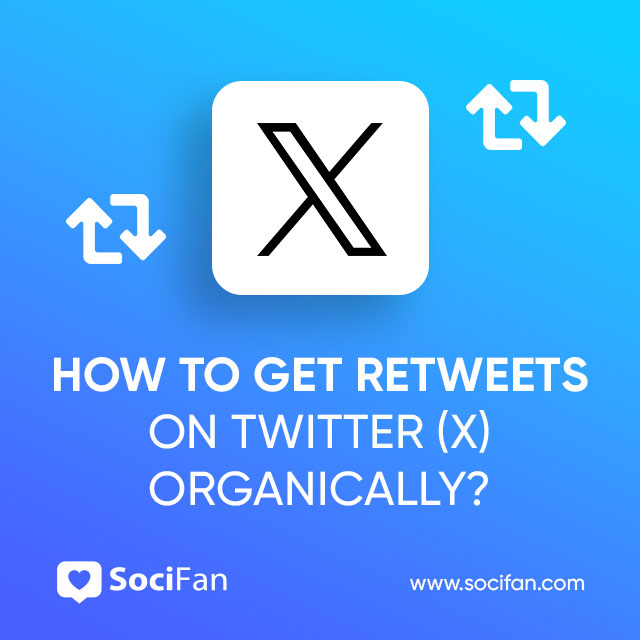 How to Get Retweets on Twitter (X) Organically