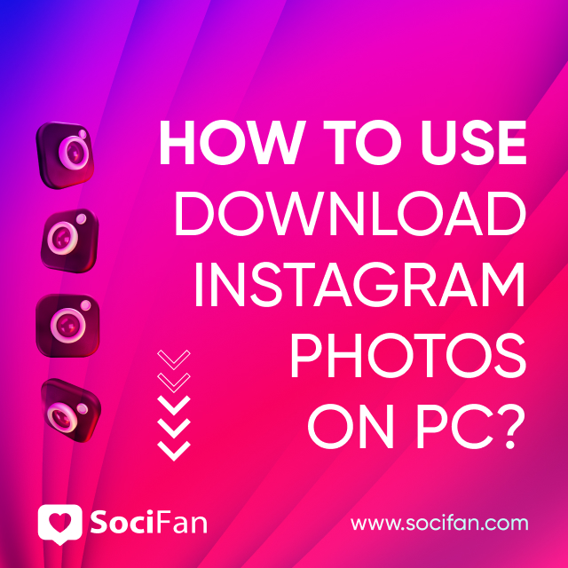 How To Use Download Instagram Photos On PC? 