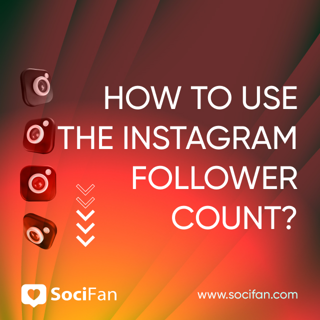 How to Use the Instagram Follower Count? 