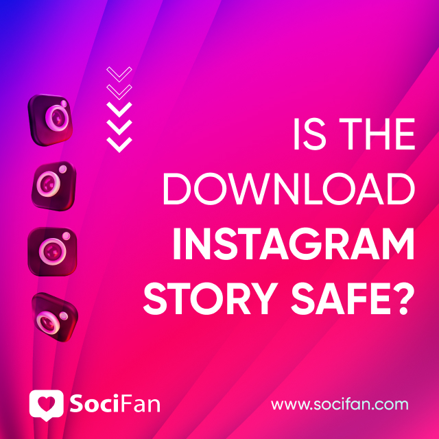 Is the Download Instagram Story Safe