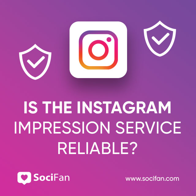 Is The Instagram Impression Service Reliable