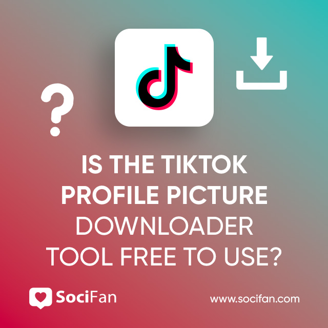 Is The TikTok Profile Picture Downloader Tool Free To Use